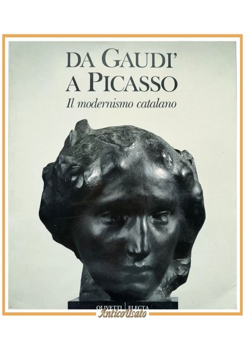 DA GAUDÌ A PICASSO IL MODERNISMO CATALANO 1991 Olivetti Electa Libro Camps Velez